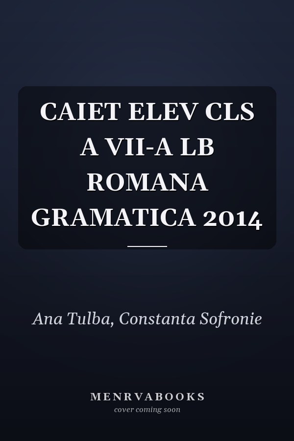 CAIET ELEV CLS A VII-A LB ROMANA GRAMATICA 2014