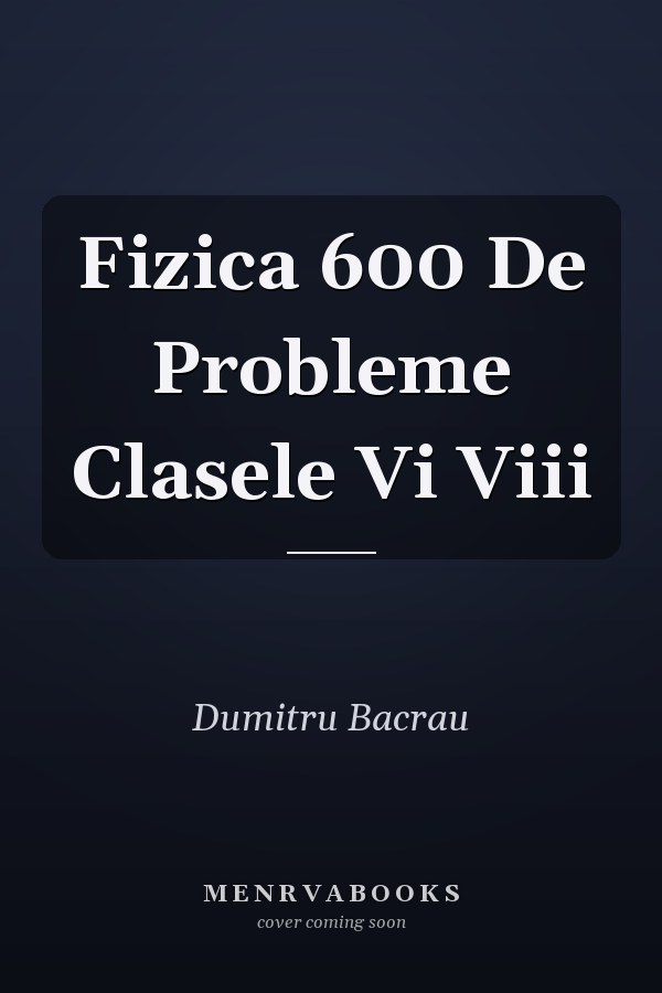 Fizica 600 De Probleme Clasele Vi Viii