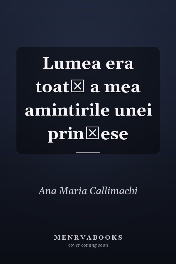 Lumea era toată a mea amintirile unei prinţese