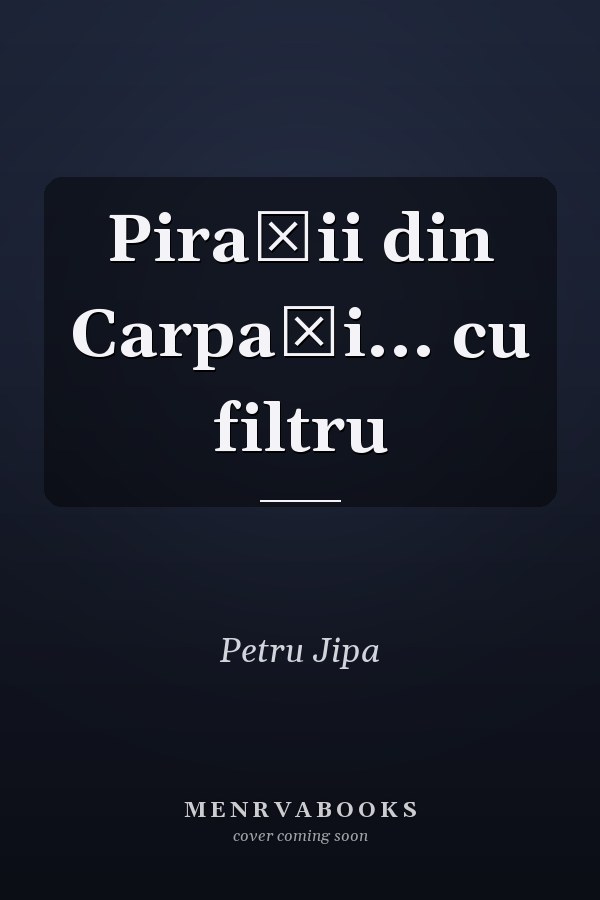 Piraţii din Carpaţi... cu filtru