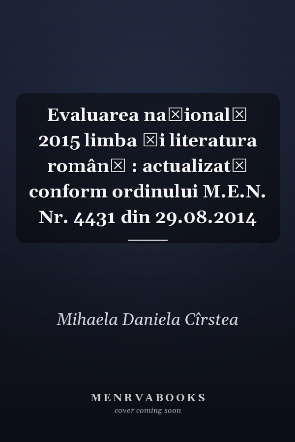 Evaluarea naţională 2015 limba şi literatura română : actualizată conform ordinului M.E.N. Nr. 4431 din 29.08.2014