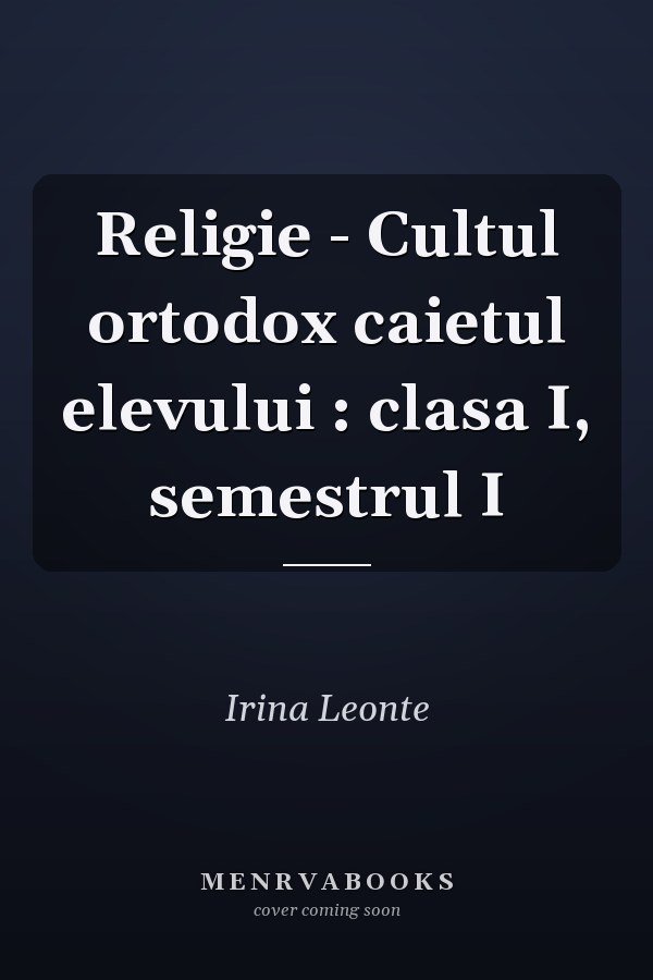 Religie - Cultul ortodox caietul elevului : clasa I, semestrul I