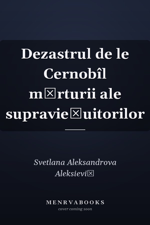 Dezastrul de le Cernobîl mărturii ale supravieţuitorilor