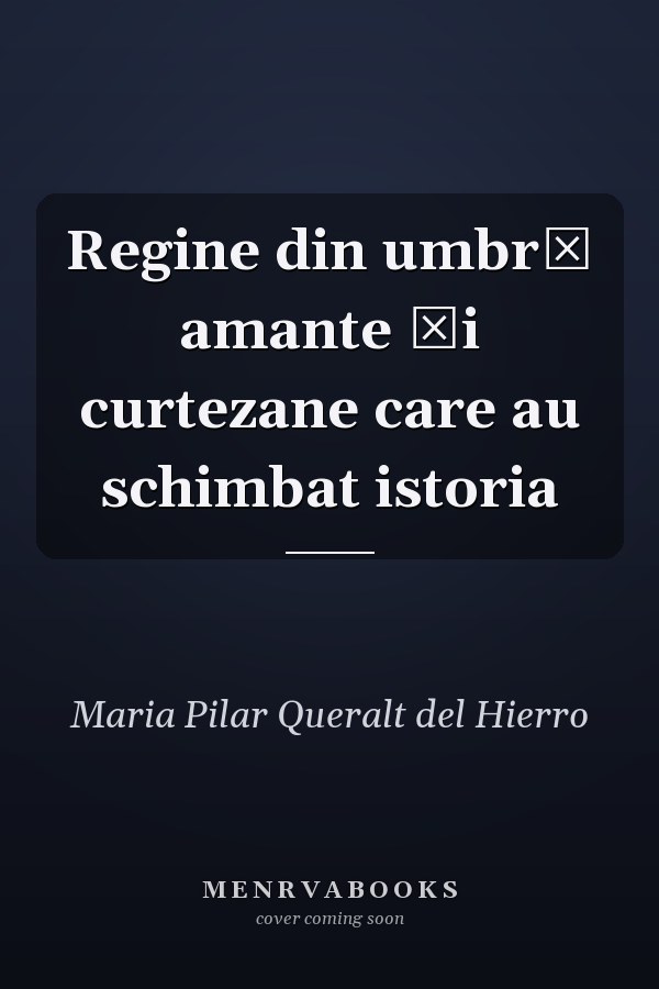 Regine din umbră amante şi curtezane care au schimbat istoria