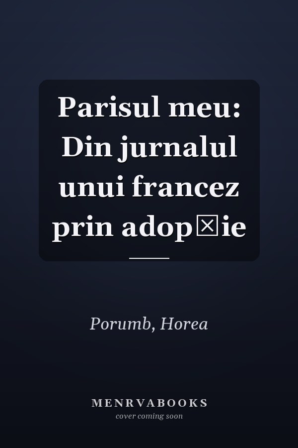 Parisul meu: Din jurnalul unui francez prin adopţie