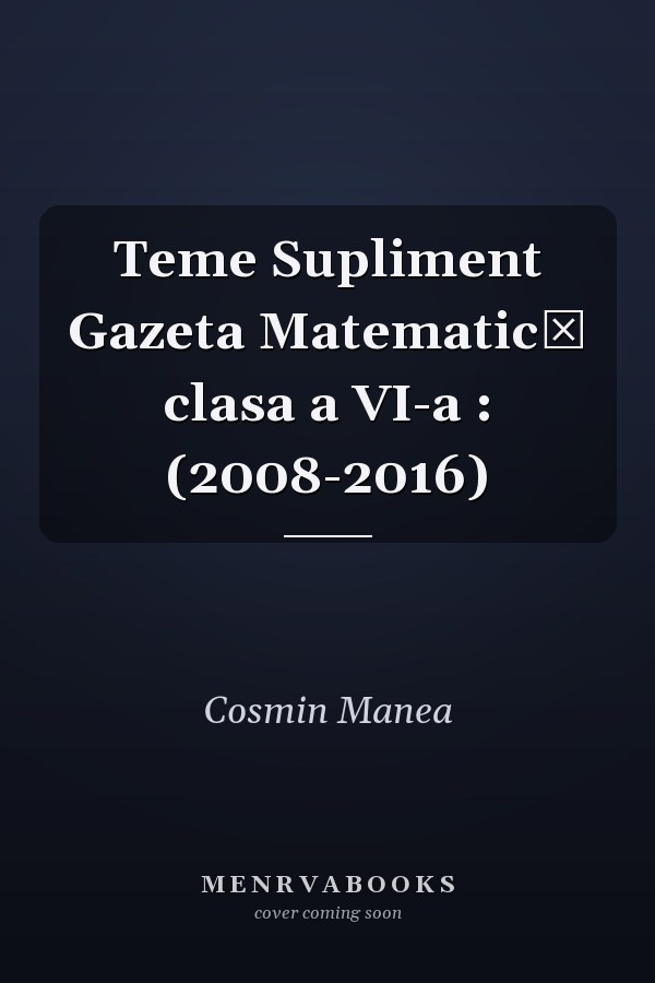 Teme Supliment Gazeta Matematică clasa a VI-a : (2008-2016)