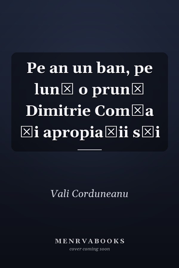 Pe an un ban, pe lună o prună Dimitrie Comşa şi apropiaţii săi
