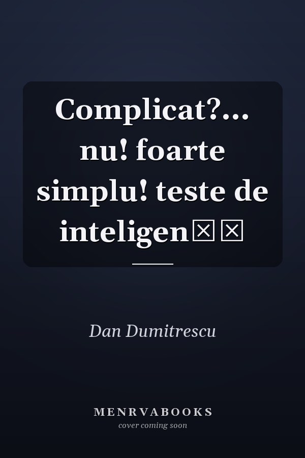 Complicat?... nu! foarte simplu! teste de inteligenţă
