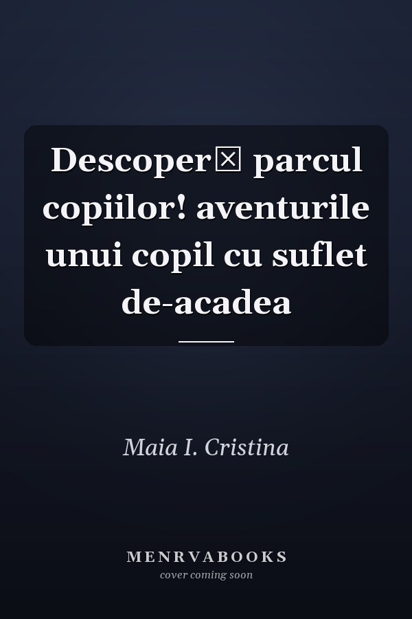 Descoperă parcul copiilor! aventurile unui copil cu suflet de-acadea