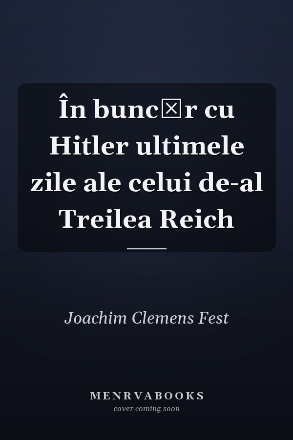 În buncăr cu Hitler ultimele zile ale celui de-al Treilea Reich