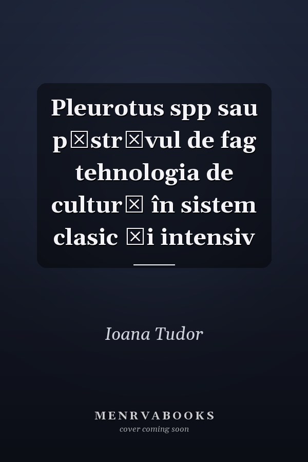 Pleurotus spp sau păstrăvul de fag tehnologia de cultură în sistem clasic şi intensiv