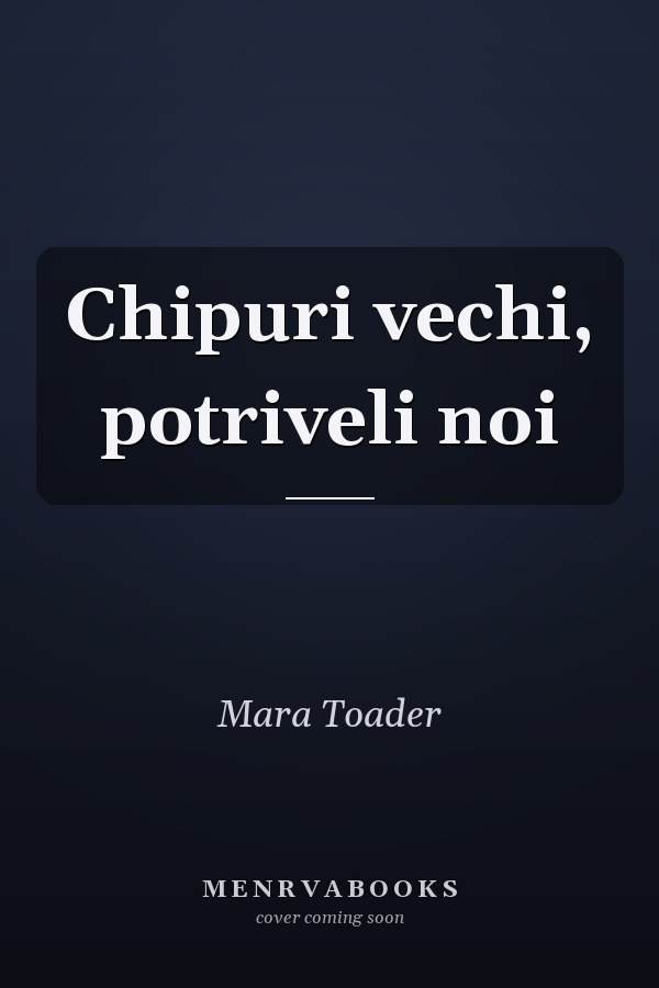 Chipuri vechi, potriveli noi