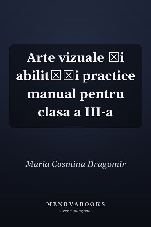 Arte vizuale şi abilităţi practice manual pentru clasa a III-a