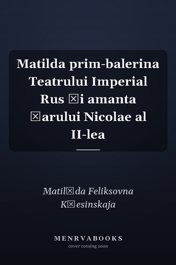 Matilda prim-balerina Teatrului Imperial Rus şi amanta ţarului Nicolae al II-lea