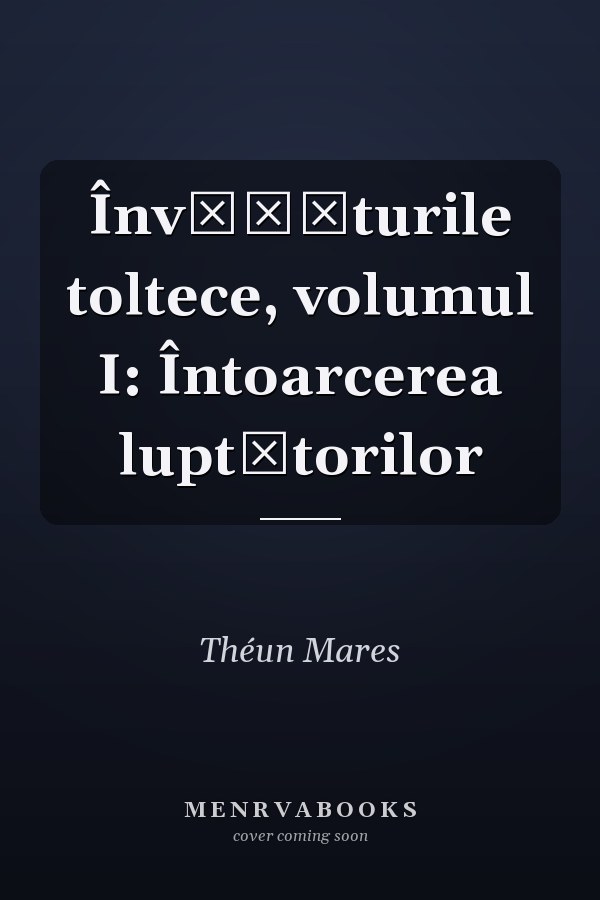 Învățăturile toltece, volumul I: Întoarcerea luptătorilor