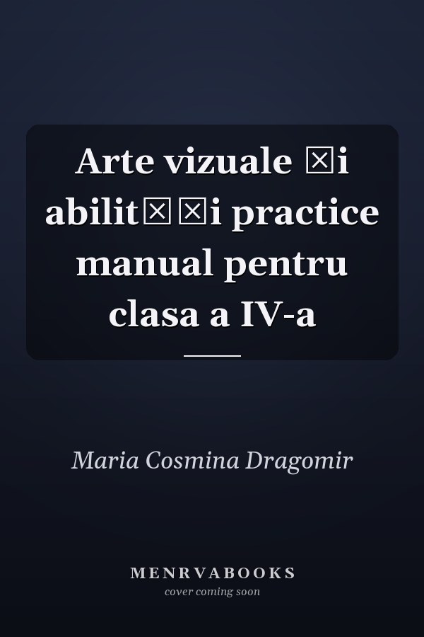 Arte vizuale şi abilităţi practice manual pentru clasa a IV-a