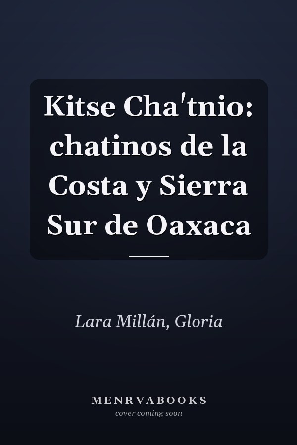Kitse Cha'tnio: chatinos de la Costa y Sierra Sur de Oaxaca