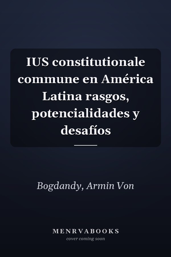 IUS constitutionale commune en América Latina rasgos, potencialidades y desafíos