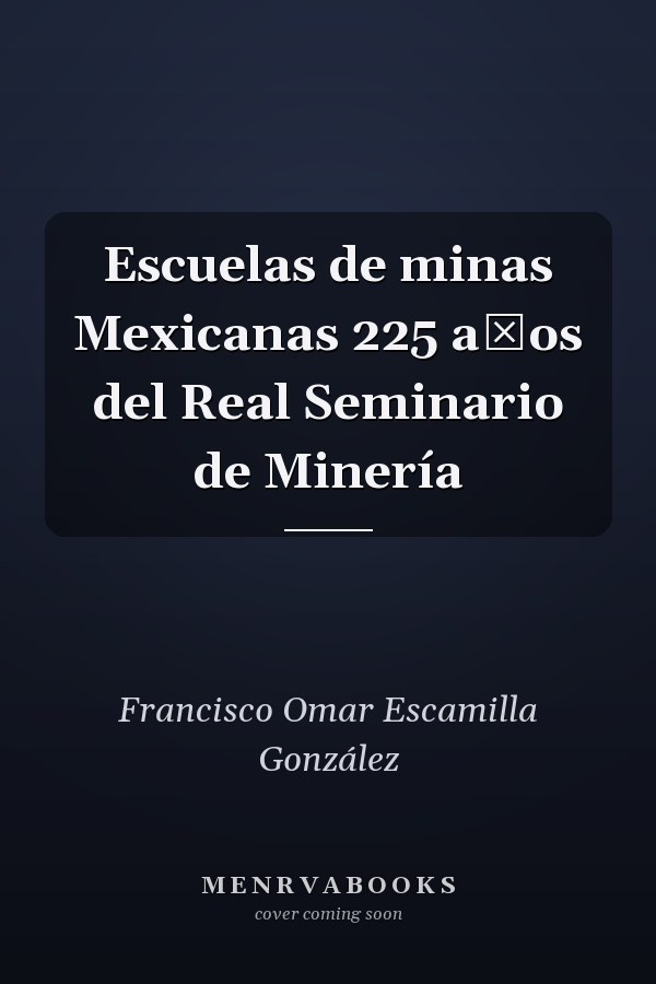 Escuelas de minas Mexicanas 225 aňos del Real Seminario de Minería