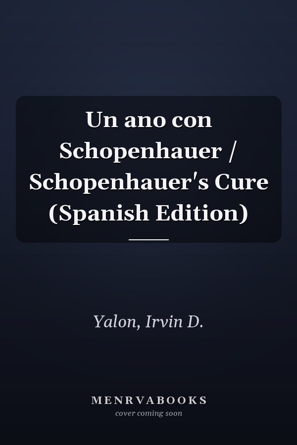 Un ano con Schopenhauer / Schopenhauer's Cure (Spanish Edition)