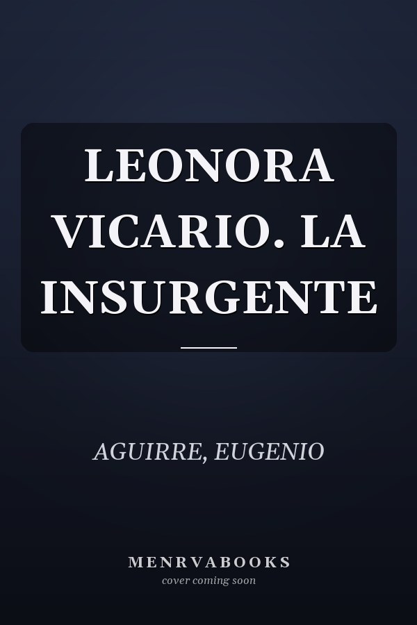 LEONORA VICARIO. LA INSURGENTE