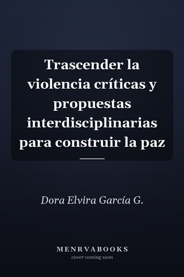 Trascender la violencia críticas y propuestas interdisciplinarias para construir la paz