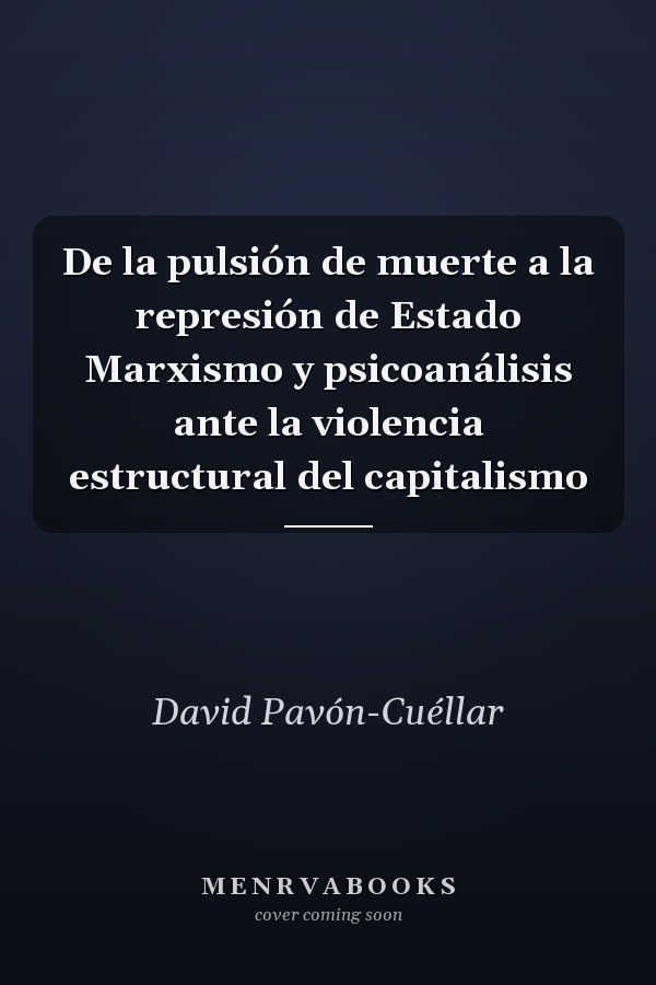 De la pulsión de muerte a la represión de Estado Marxismo y psicoanálisis ante la violencia estructural del capitalismo