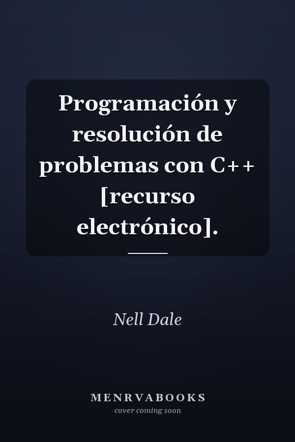 Programación y resolución de problemas con C++ [recurso electrónico].