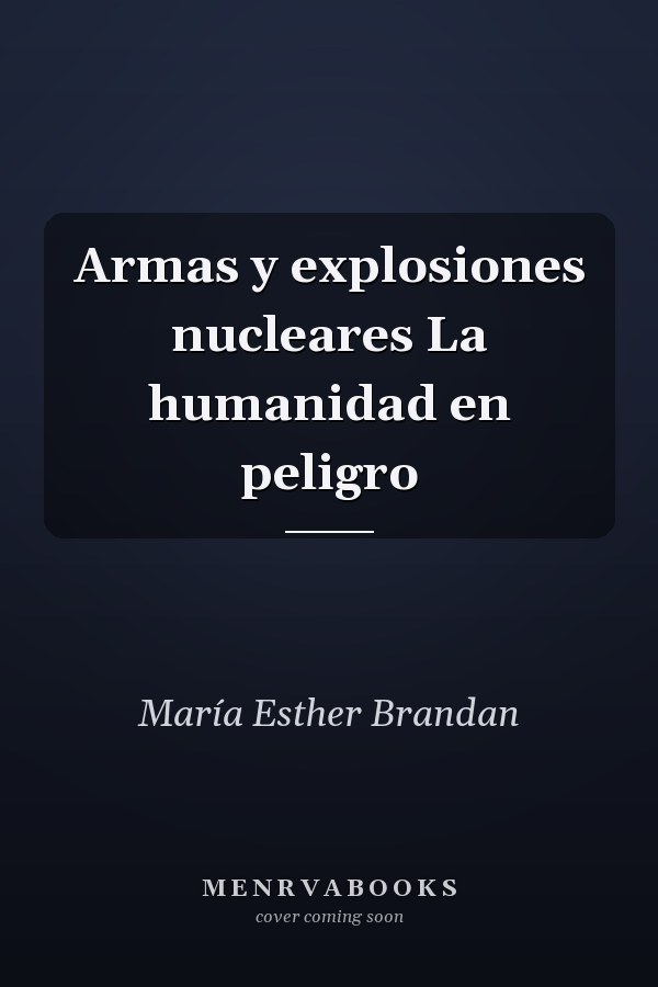 Armas y explosiones nucleares La humanidad en peligro
