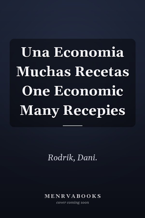 Una Economia Muchas Recetas One Economic Many Recepies