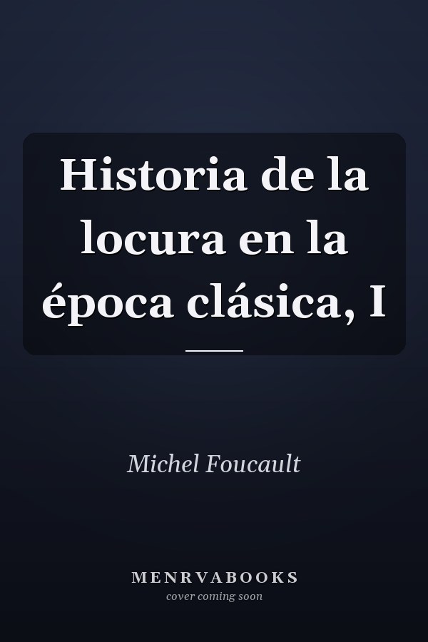 Historia de la locura en la época clásica, I