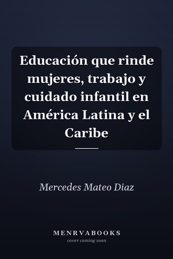 Educación que rinde mujeres, trabajo y cuidado infantil en América Latina y el Caribe