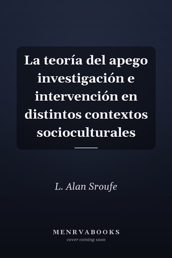 La teoría del apego investigación e intervención en distintos contextos socioculturales