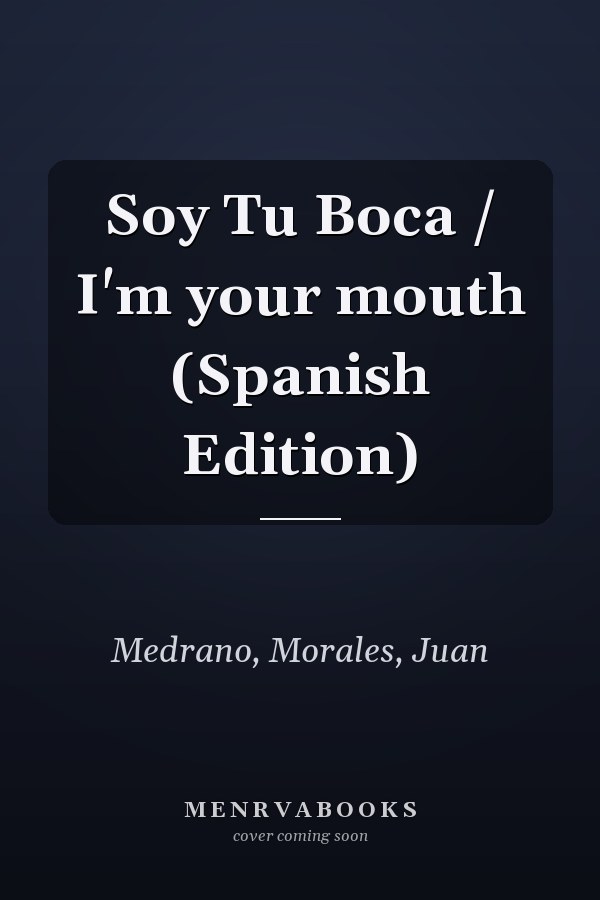 Soy Tu Boca / I'm your mouth (Spanish Edition)