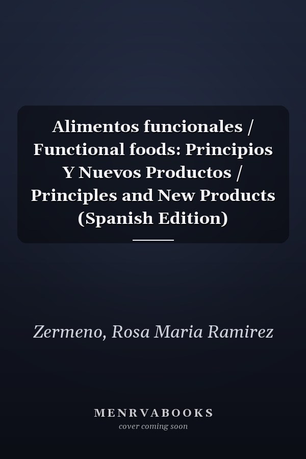 Alimentos funcionales / Functional foods: Principios Y Nuevos Productos / Principles and New Products (Spanish Edition)