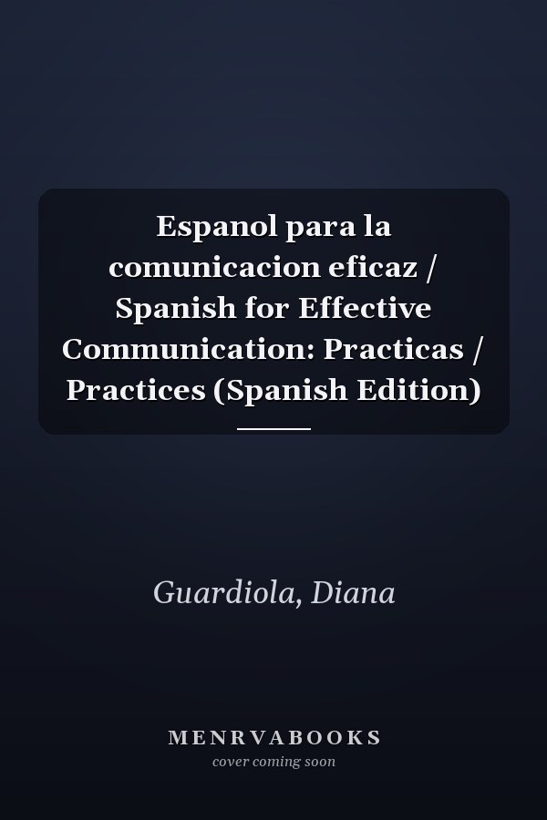 Espanol para la comunicacion eficaz / Spanish for Effective Communication: Practicas / Practices (Spanish Edition)