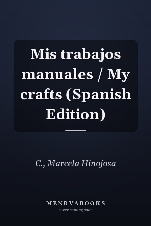 Mis trabajos manuales / My crafts (Spanish Edition)
