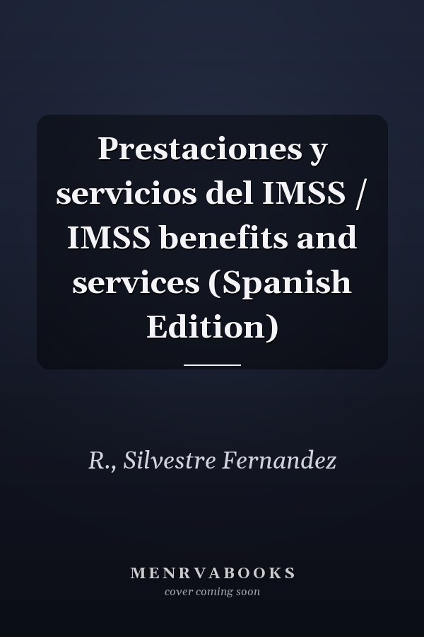 Prestaciones y servicios del IMSS / IMSS benefits and services (Spanish Edition)