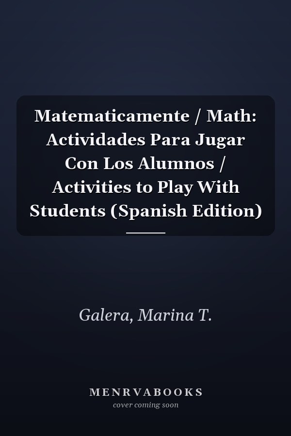 Matematicamente / Math: Actividades Para Jugar Con Los Alumnos / Activities to Play With Students (Spanish Edition)