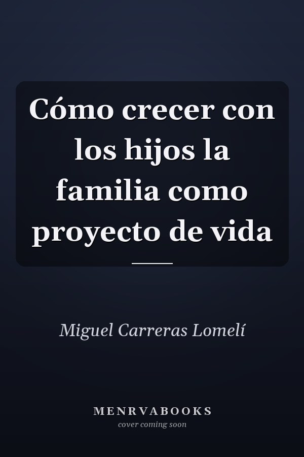 Cómo crecer con los hijos la familia como proyecto de vida