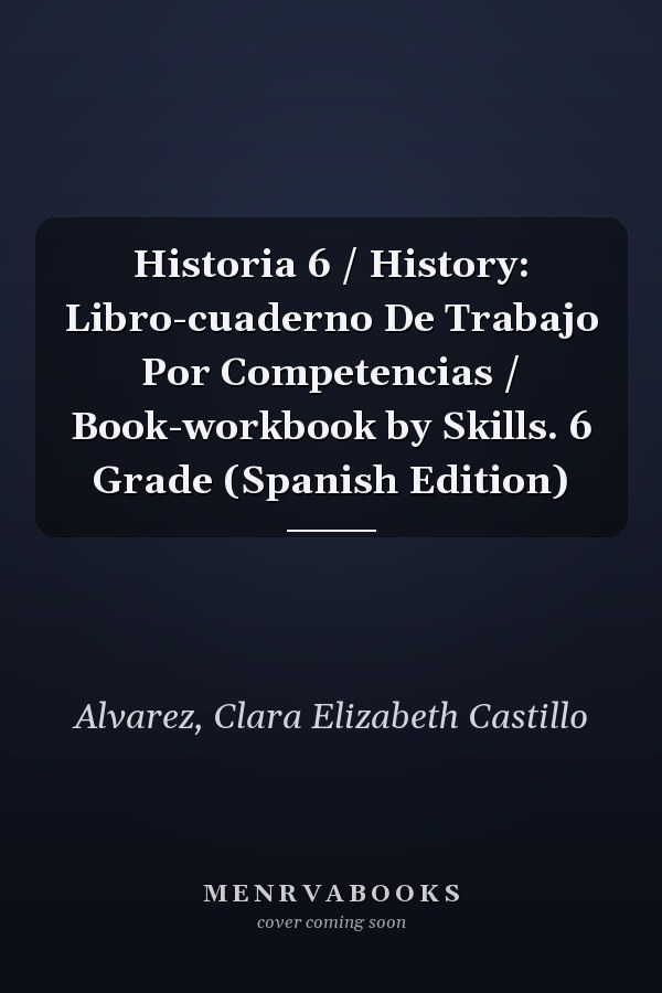 Historia 6 / History: Libro-cuaderno De Trabajo Por Competencias / Book-workbook by Skills. 6 Grade (Spanish Edition)