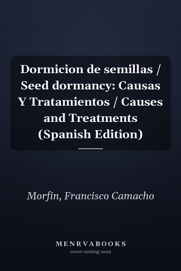 Dormicion de semillas / Seed dormancy: Causas Y Tratamientos / Causes and Treatments (Spanish Edition)