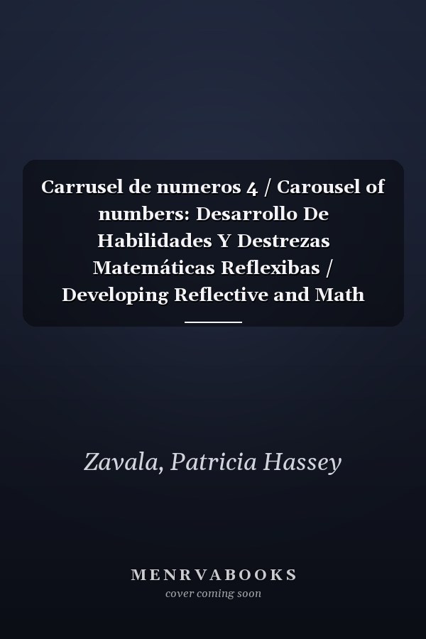 Carrusel de numeros 4 / Carousel of numbers: Desarrollo De Habilidades Y Destrezas Matemáticas Reflexibas / Developing Reflective and Math Skills (Spanish Edition)
