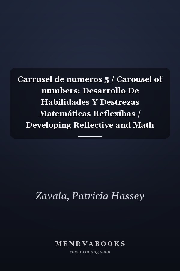 Carrusel de numeros 5 / Carousel of numbers: Desarrollo De Habilidades Y Destrezas Matemáticas Reflexibas / Developing Reflective and Math Skills (Spanish Edition)