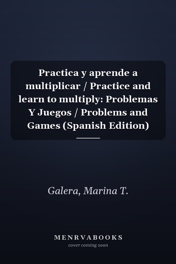 Practica y aprende a multiplicar / Practice and learn to multiply: Problemas Y Juegos / Problems and Games (Spanish Edition)