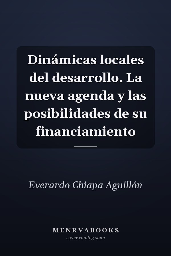 Dinámicas locales del desarrollo. La nueva agenda y las posibilidades de su financiamiento