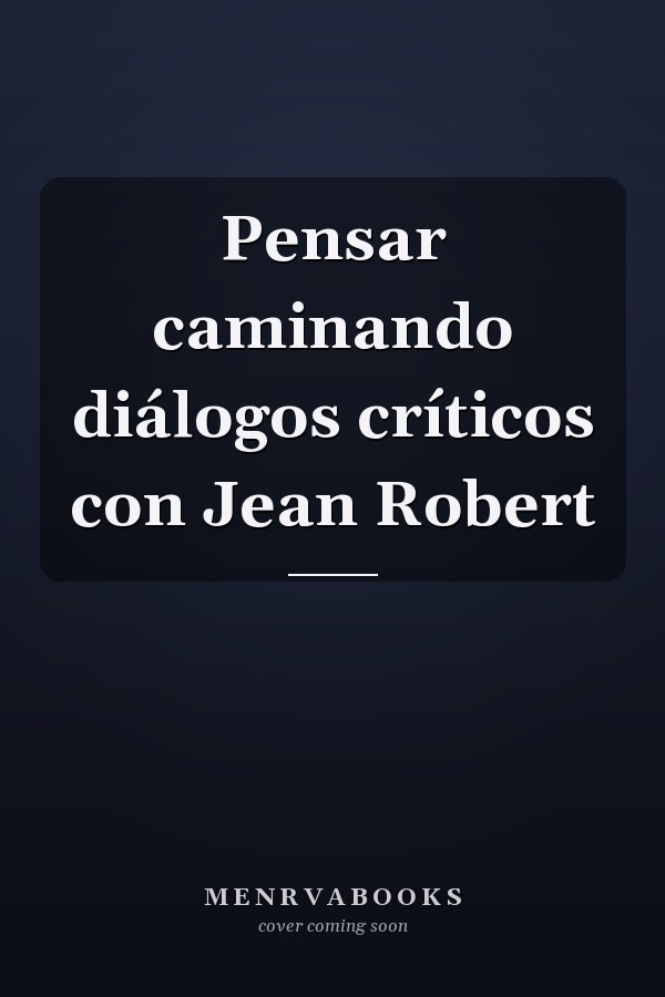 Pensar caminando diálogos críticos con Jean Robert