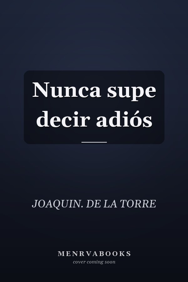 Nunca supe decir adiós