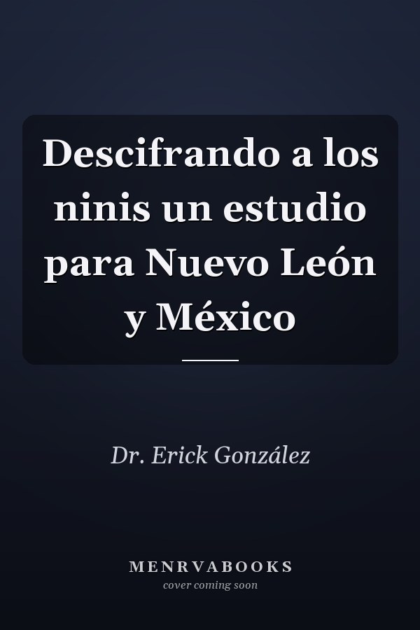 Descifrando a los ninis un estudio para Nuevo León y México