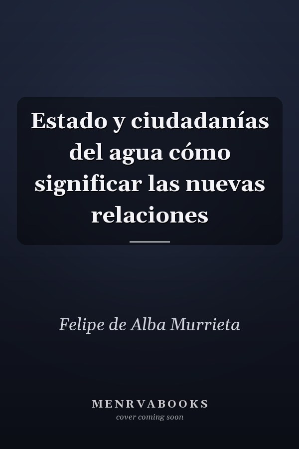 Estado y ciudadanías del agua cómo significar las nuevas relaciones